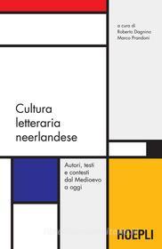 Ebook Cultura letteraria neerlandese di Roberto Dagnino, Marco Prandoni edito da Hoepli