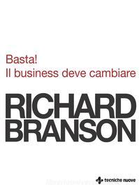 Ebook Basta! Il business deve cambiare di Richard Branson edito da Tecniche Nuove