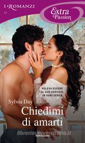 Ebook Chiedimi di amarti (I Romanzi Extra Passion) di Day Sylvia edito da Mondadori