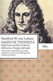 Ebook Saggi di Teodicea. Sulla bontà di Dio, la libertà dell'uomo e l'origine del male di Leibniz Gottfied W. edito da BUR