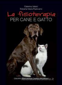 Ebook La fisioterapia per cane e gatto di Caterina Vallani, Roberta Maria Padovano edito da Castel Negrino