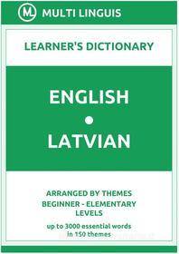 Ebook English-Latvian Learner's Dictionary (Arranged by Themes, Beginner - Elementary Levels) di Multi Linguis edito da Multi Linguis