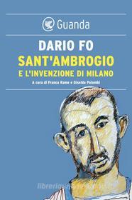 Ebook Sant'Ambrogio e l'invenzione di Milano di Dario Fo edito da Guanda