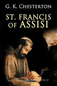 Ebook St. Francis of Assisi di G. K. Chesterton edito da Arcadia Press