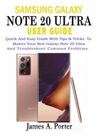 Ebook Samsung Galaxy  Note 20 Ultra  User Guide di James A. Porter edito da imhoebe kenneth  egbunu