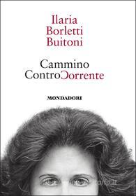 Ebook Cammino controcorrente di Borletti Buitoni Ilaria edito da Mondadori Libri Trade Electa