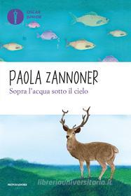 Ebook Sopra l'acqua sotto il cielo di Zannoner Paola edito da Mondadori