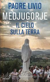 Ebook Medjugorje. Il cielo sulla terra di Fanzaga Livio edito da Piemme