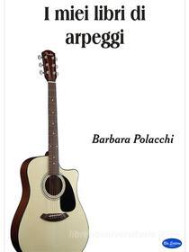 Ebook I miei libri di Arpeggi di Barbara Polacchi edito da Blu Editore