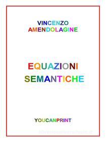 Ebook Equazioni semantiche di Vincenzo Amendolagine edito da Youcanprint