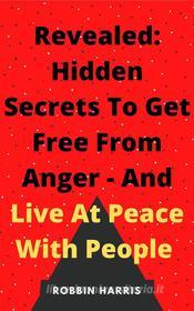Ebook Go From Angry To Being Calm - In Few Minutes Guaranteed di Robbin Harris edito da Faith Oyama