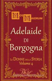 Ebook Adelaide di Borgogna di Mos Maiorum edito da Words & More Books