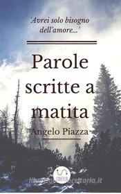 Ebook Parole scritte a matita di Angelo Piazza edito da Angelo Piazza
