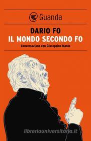 Ebook Il mondo secondo Fo di Dario Fo, Giuseppina Manin edito da Guanda