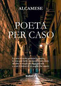 Ebook Poeta per caso di Alcamese edito da Kubera Edizioni