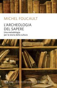 Ebook L'archeologia del sapere di Foucault Michel edito da BUR