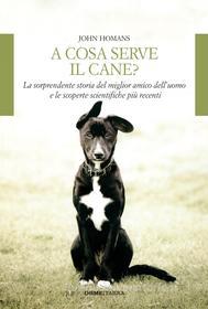 Ebook A cosa serve il cane di John Homans edito da Orme