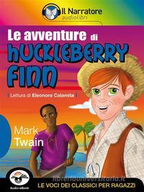 Ebook Le avventure di Huckleberry Finn (Audio-eBook) di Mark Twain edito da Il Narratore