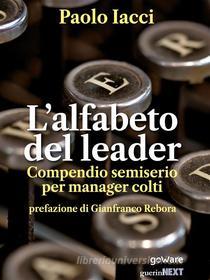 Ebook L’alfabeto del leader. Compendio semiserio per manager colti di Paolo Iacci edito da goWare & Guerini Next