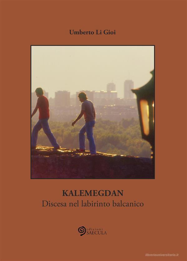 Ebook Kalemegdan di Umberto Li Gioi edito da Edizioni SAECULA