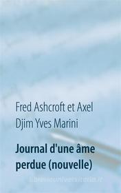 Ebook Journal d'une âme perdue (nouvelle) di Fred Ashcroft, Axel Djim Yves Marini edito da Books on Demand