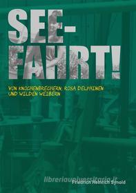 Ebook Seefahrt! di Friedrich Heinrich Synold edito da Books on Demand