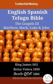 Ebook English Spanish Telugu Bible - The Gospels III - Matthew, Mark, Luke & John di Truthbetold Ministry edito da TruthBeTold Ministry