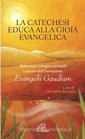 Ebook La catechesi educa alla gioia evangelica. Riflessioni teologico-pastorali a partire dall'Esortazione Evangelii Gaudium di AUTORI VARI edito da Edizioni Paoline