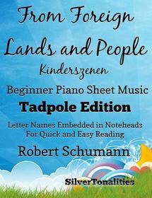 Ebook From Foreign Lands and People Kinderszenen Robert Schumann Beginner Piano Sheet Music Tadpole Edition di Silvertonalities edito da SilverTonalities