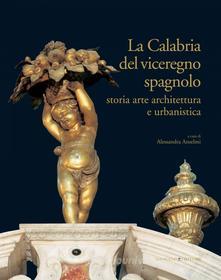 Ebook La Calabria del viceregno spagnolo di AA. VV. edito da Gangemi Editore