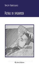 Ebook Petali di speranza di Timoty Bertolucci edito da Aletti Editore