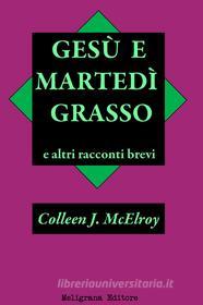 Ebook Gesù e Martedì Grasso e altri racconti brevi di Colleen J. McElroy edito da Meligrana Giuseppe Editore