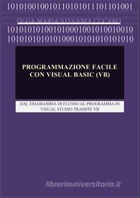Ebook Programmazione facile con Visual Basic (VB) di Olga Maria Stefania Cucaro edito da ResearchFreelance