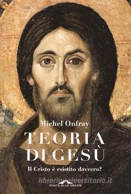Ebook Teoria di Gesù di Michel Onfray edito da Ponte alle Grazie