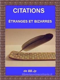 Ebook citations étranges et bizarres di JP Bernadin edito da Books on Demand