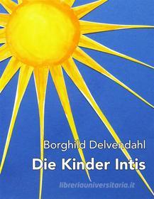 Ebook Die Kinder Intis di Borghild Delvendahl edito da Books on Demand