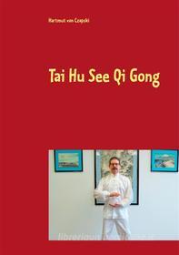 Ebook Tai Hu See Qi Gong di Hartmut von Czapski edito da Books on Demand