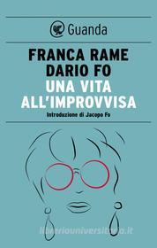 Ebook Una vita all'improvvisa di Dario Fo, Franca Rame edito da Guanda