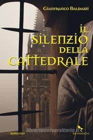 Ebook il silenzio della cattedrale di Gianfranco Baldazzi edito da Reverdito Editore