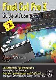 Ebook Final Cut Pro X – Guida all'uso di Gian Guido Zurli edito da Edizioni FAG