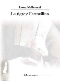 Ebook La tigre e l'ermellino di Laura Malinverni edito da LIBRINMENTE