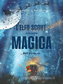 Ebook L’elfo scout e la porta magica dell’avvento di Marijana Jufer e Sarah Rizzo edito da Youcanprint