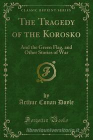 Ebook The Tragedy of the Korosko di Arthur Conan Doyle edito da Forgotten Books