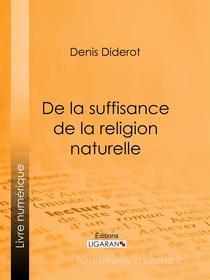 Ebook De la suffisance de la religion naturelle di Denis Diderot, Ligaran edito da Ligaran
