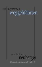 Ebook Die ungelesenen Weggehfährten di Martin Franz Neuberger edito da Books on Demand