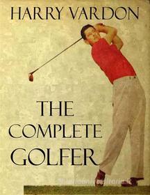 Ebook The Complete Golfer di Harry Vardon edito da Harry Vardon