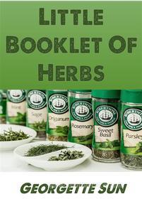 Ebook Little Booklet Of Herbs di Georgette Sun edito da Georgette Sun