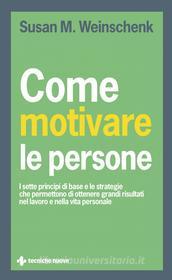 Ebook Come motivare le persone di Susan M. Weinschenk edito da Tecniche Nuove