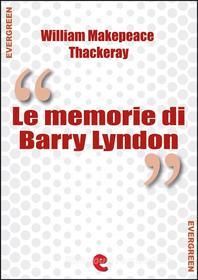 Ebook Le Memorie di Barry Lyndon (The Luck of Barry Lyndon) di William Makepeace Thackeray edito da Kitabu