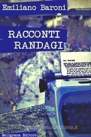 Ebook Racconti randagi di Emiliano Baroni edito da Meligrana Giuseppe Editore
